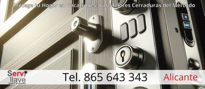 Las Mejores Cerraduras para Proteger tu Casa Durante tus Vacaciones en Alicante Las Mejores Cerraduras para Proteger tu Casa Durante tus Vacaciones en Alicante