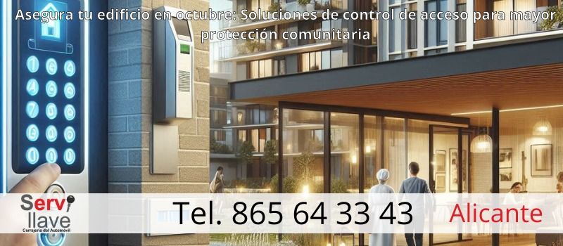 Protege tu comunidad a las puertas de octubre: Control de acceso para mayor seguridad en edificios de Alicante con Servillave Protege tu comunidad a las puertas de octubre: Control de acceso para mayor seguridad en edificios de Alicante con Servillave